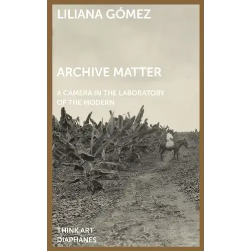 Archive Matter: A Camera in the Laboratory of the Modern