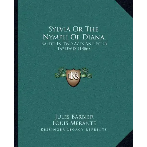 Sylvia Or The Nymph Of Diana: Ballet In Two Acts And Four Tableaux (1886)