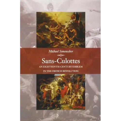 Sans-Culottes: An Eighteenth-Century Emblem in the French Revolution