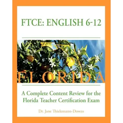 FTCE: English 6-12 A Complete Content Review for the Florida 6-12 English Teacher Certification Exam