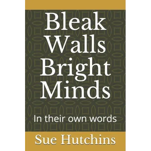 Bleak Walls Bright Minds: In their own words