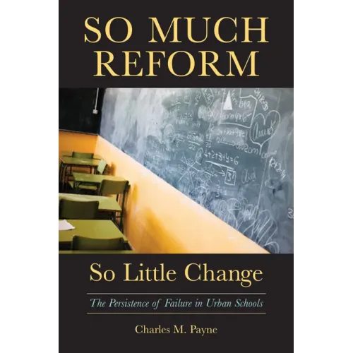 So Much Reform, So Little Change: The Persistence of Failure in Urban Schools