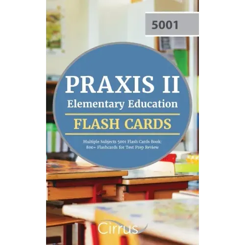 Praxis II Elementary Education Multiple Subjects 5001 Flash Cards Book: 800+ Flashcards for Test Prep Review