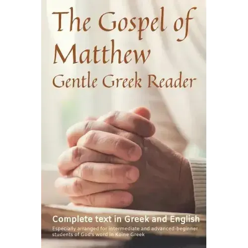 Gospel of Matthew, Gentle Greek Reader: Complete text in Greek and English, reading practice for students of God's word in Koine Greek