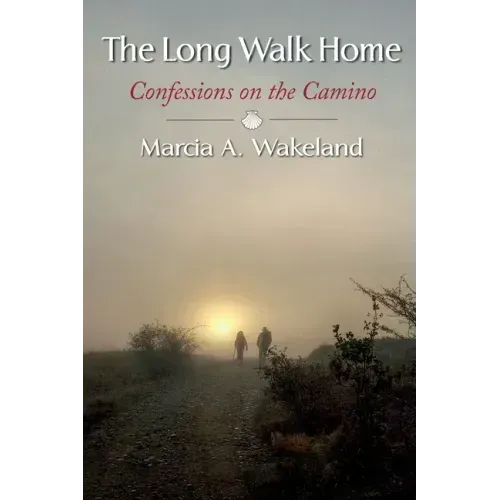 The Long Walk Home: Confessions on the Camino