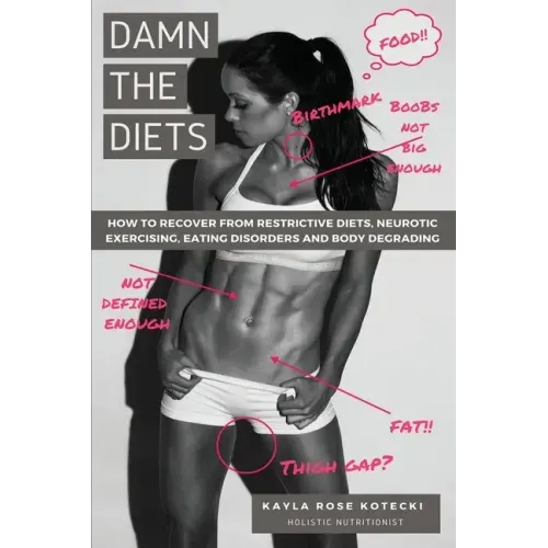 Damn the Diets: How to Recover from Restrictive Diets, Dogmas, Eating Disorders and Body Degrading.
