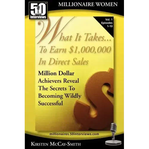 What It Takes... To Earn $1,000,000 In Direct Sales: Million Dollar Achievers Reveal the Secrets to Becoming Wildly Successful (Vol. 1)