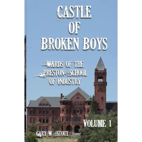 Castle of Broken Boys: A History of the Wards of the Preston School of Industry