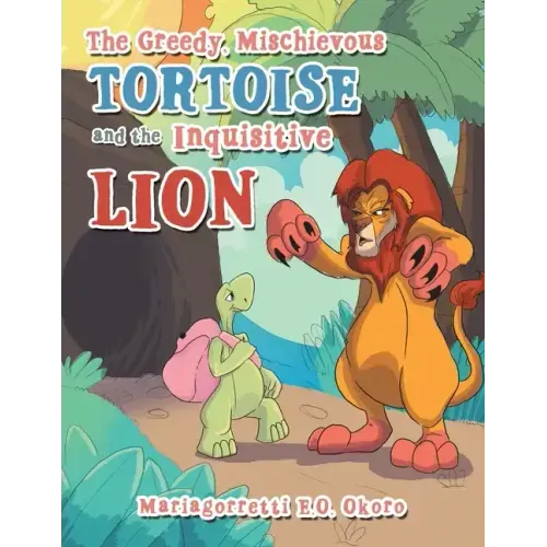 The Greedy, Mischievous Tortoise and the Inquisitive Lion