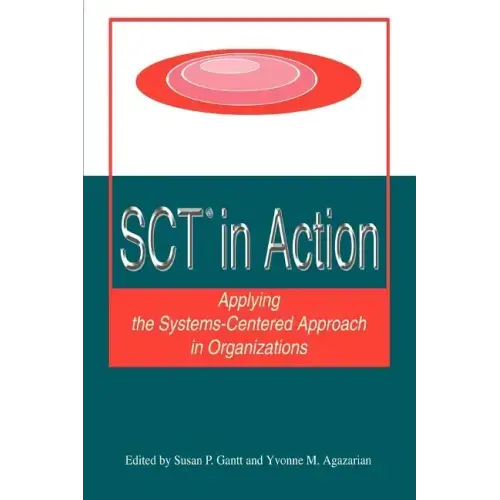 SCT? in Action: Applying the Systems-Centered Approach in Organizations