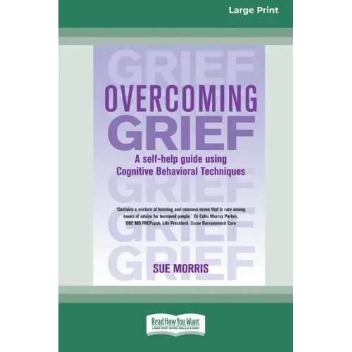 Overcoming Grief: A self-help guide using Cognitive Behavioral Techniques [Standard Large Print 16 Pt Edition]