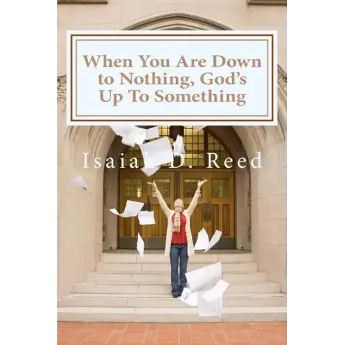 When You Are Down to Nothing ? God's Up To Something