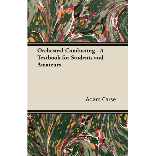 Orchestral Conducting - A Textbook for Students and Amateurs