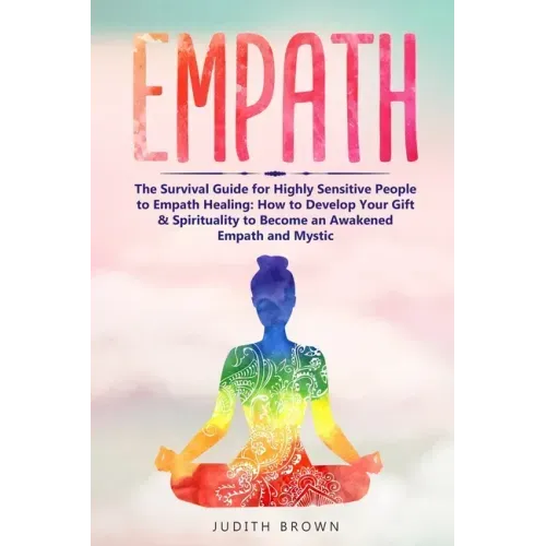 Empath: The Survival Guide for Highly Sensitive People to Empath Healing: How to Develop Your Gift & Spirituality to Become an
