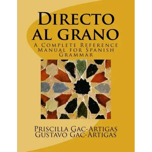 Directo al grano: A Complete Reference Manual for Spanish Grammar