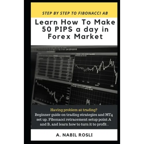 How to Make 50 Pips a Day in Forex Market: Beginner Guide to Fibonacci Technique of Trades, Snr, Chart Pattern, Crs and How to Entry Sharply
