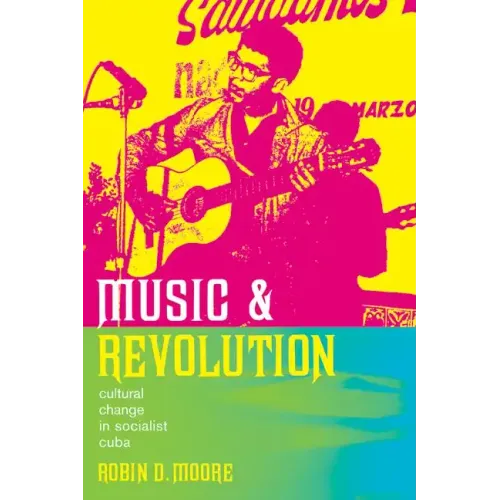 Music and Revolution: Cultural Change in Socialist Cuba Volume 9