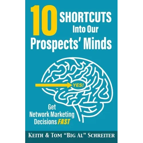 10 Shortcuts into Our Prospects' Minds: Get Network Marketing Decisions Fast