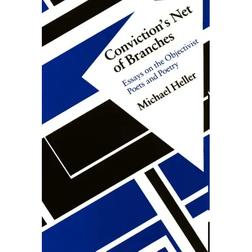 Conviction's Net of Branches: Essays on the Objectivist Poets and Poetry