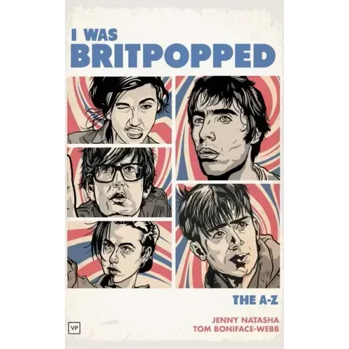 I Was Britpopped: The A-Z of Britpop
