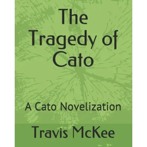 The Tragedy of Cato: A Cato Novelization