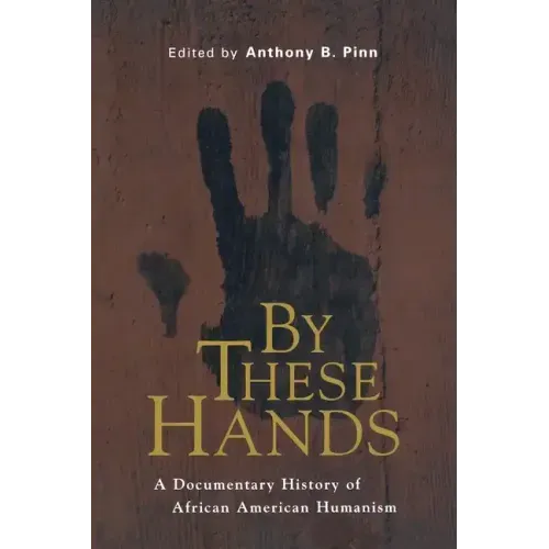 By These Hands: A Documentary History of African American Humanism