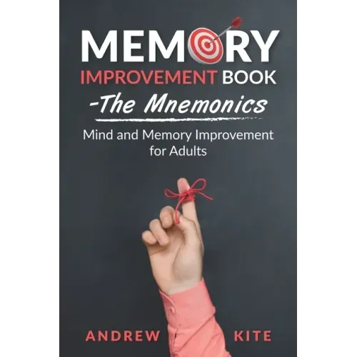 Memory Improvement Book - The Mnemonics: Mind and Memory Improvement for Adults