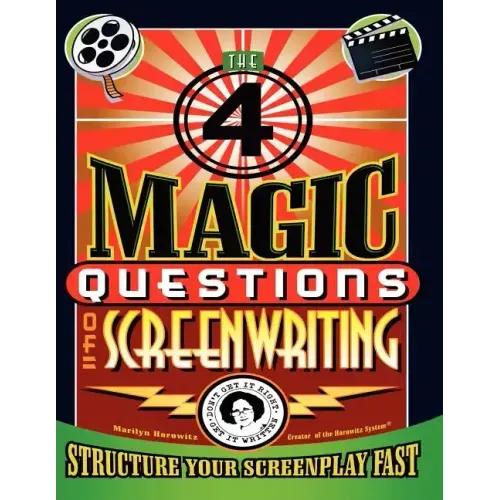 The 4 Magic Questions of Screenwriting: 4 simple questions that work like magic