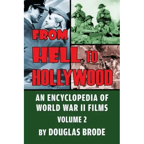 From Hell To Hollywood: An Encyclopedia of World War II Films Volume 2