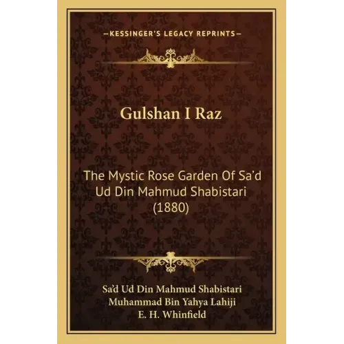 Gulshan I Raz: The Mystic Rose Garden of Sa'd Ud Din Mahmud Shabistari (1880)