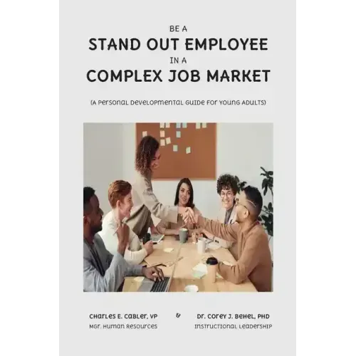Be a Stand Out Employee in a Complex Job Market: A Personal Development Guide For Young Adults