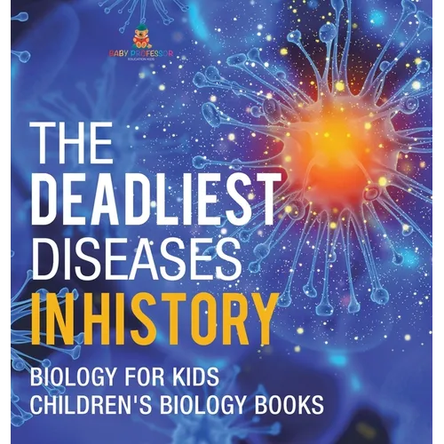 The Deadliest Diseases in History - Biology for Kids Children's Biology Books