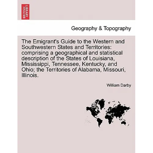 The Emigrant's Guide to the Western and Southwestern States and Territories: Comprising a Geographical and Statistical Description of the States of Lo