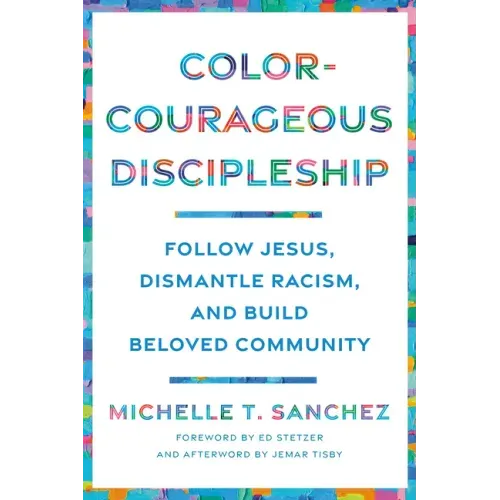 Color-Courageous Discipleship: Follow Jesus, Dismantle Racism, and Build Beloved Community