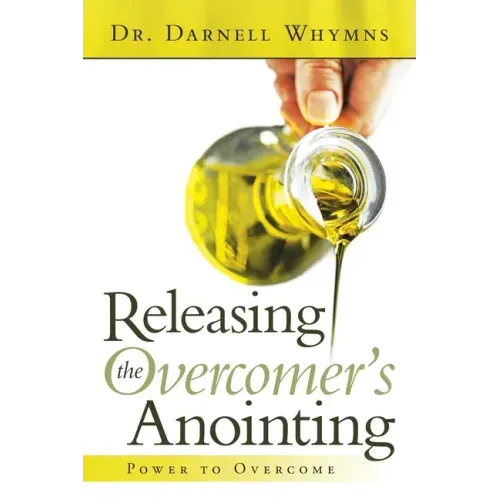 Releasing the Overcomer's Anointing: Power to Overcome