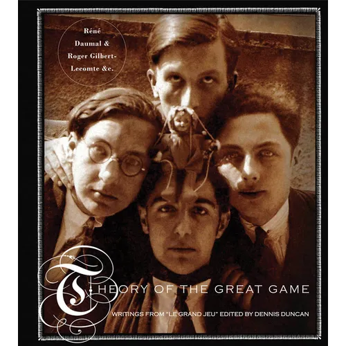 Theory of the Great Game: Writings from Le Grand Jeu