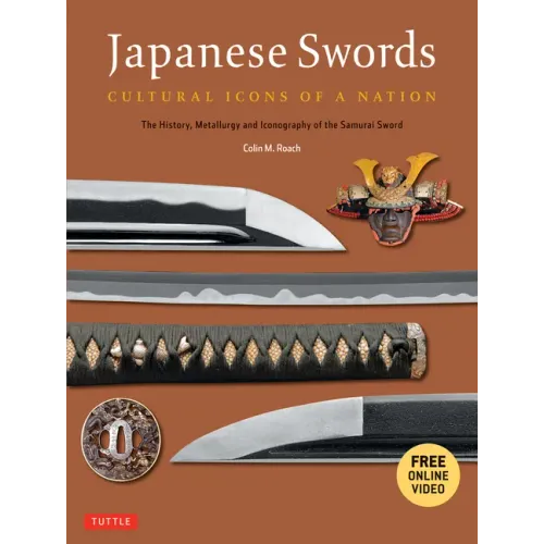 Japanese Swords: Cultural Icons of a Nation: The History, Metallurgy and Iconography of the Samurai Sword [With DVD]