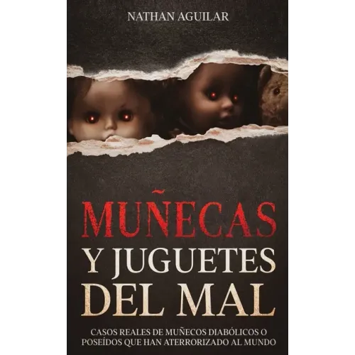 Muñecas y Juguetes del Mal: Casos Reales de Muñecos Diabólicos o Poseídos que Han Aterrorizado al Mundo