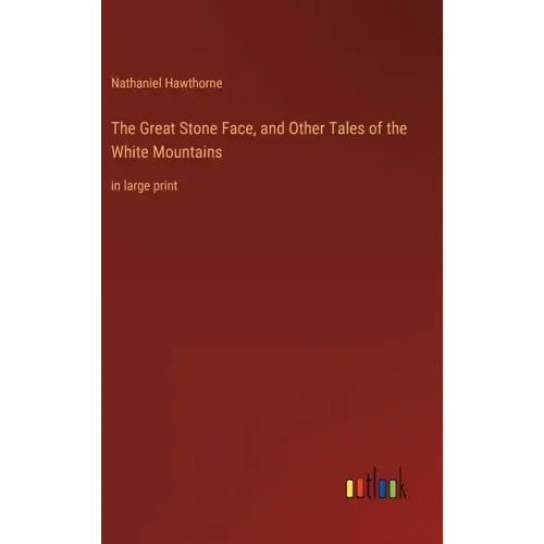 The Great Stone Face, and Other Tales of the White Mountains: in large print