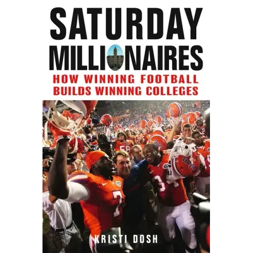 Saturday Millionaires: How Winning Football Builds Winning Colleges