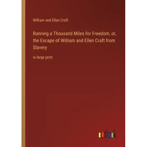 Running a Thousand Miles for Freedom, or, the Escape of William and Ellen Craft from Slavery: in large print