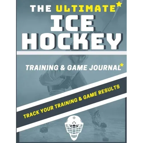 The Ultimate Ice Hockey Training and Game Journal: Record and Track Your Training Game and Season Performance: Perfect for Kids and Teen's: 8.5 x 11-i