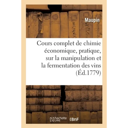 Cours complet de chimie économique, pratique, sur la manipulation et la fermentation des vins