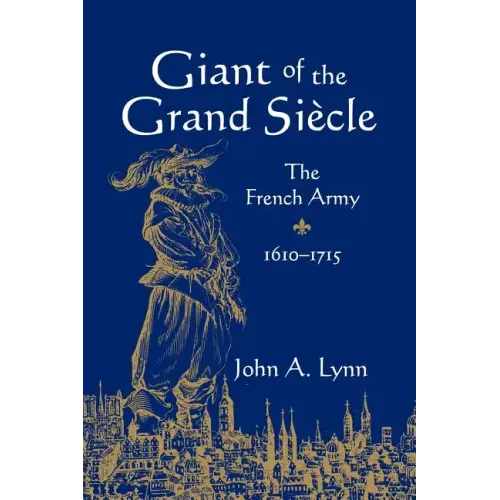 Giant of the Grand Si Cle: The French Army, 1610 1715