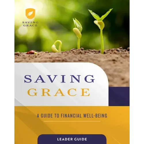Saving Grace Leader Guide: A Guide to Financial Well-Being