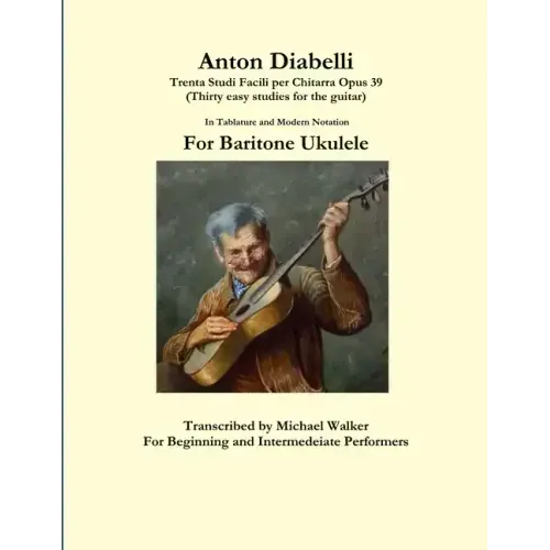 Anton Diabelli: Trenta Studi Facili per Chitarra Opus 39 (Thirty easy studies for the guitar) In Tablature and Modern Notation For Baritone Ukulele