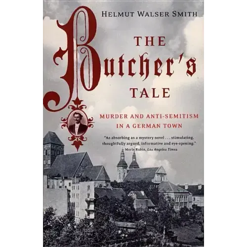 The Butcher's Tale: Murder and Anti-Semitism in a German Town