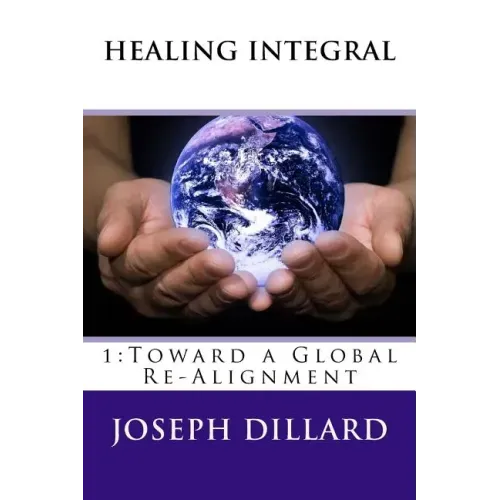 Healing Integral: 1: Toward a Global Re-Alignment