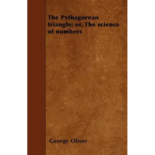 The Pythagorean triangle; or, The science of numbers