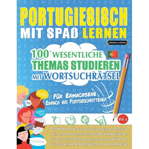Portugiesisch Mit Spaß Lernen - Für Erwachsene: Einfach Bis Fortgeschrittener - 100 Wesentliche Themas Studieren Mit Wortsuchrätsel - Vol.1